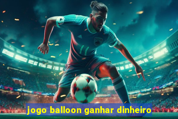 jogo balloon ganhar dinheiro